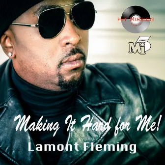 Making It Hard for Me! by Lamont Fleming