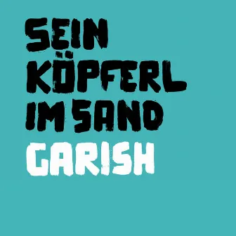 Sein Köpferl im Sand by Garish