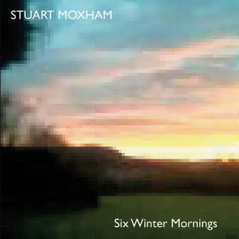 Six Winter Mornings by Stuart Moxham