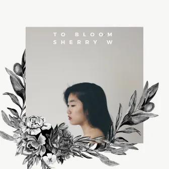 To Bloom by Sherry W