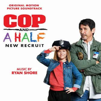 Cop and a Half: New Recruit (Original Motion Picture Soundtrack) by Ryan Shore