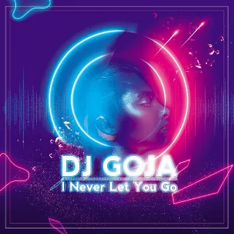 I Never Let You Go by DJ Goja