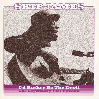 I'd Rather Be The Devil: The Legendary 1931 Session by Skip James