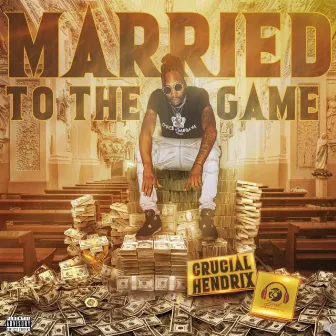 Married To The Game by Crucial Hendrix