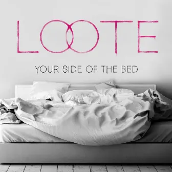 Your Side Of The Bed (Remixes) by Loote