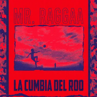 La Cumbia Del Roo by Mr Raggaa