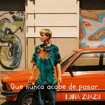 Que nunca acabe de pasar by Luna Zuazu