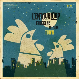 Chickens in Your Town by L'Entourloop