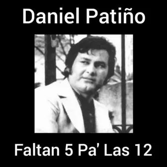 Faltan 5 Pa' las 12 by Daniel Patiño