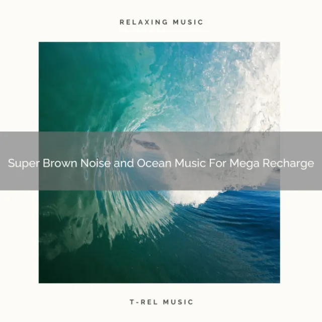 Super Brown Noise and Ocean Music For Mega Recharge