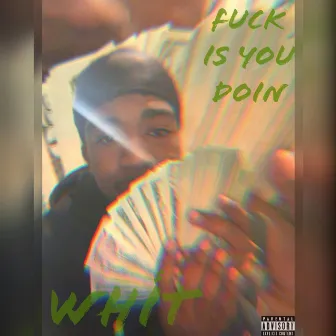 Fuck Is You Doin' by Whit