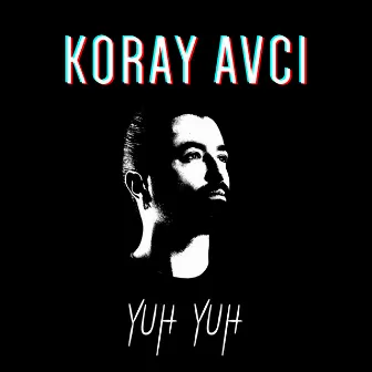 Yuh Yuh by Koray Avcı