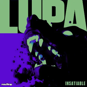 Insatiable by LUPA