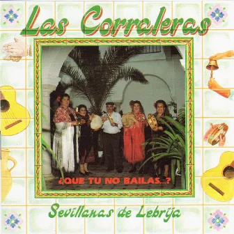 ¿Que Tu No Bailas? (Sevillanas Corraleras) by Las Corraleras de Lebrija