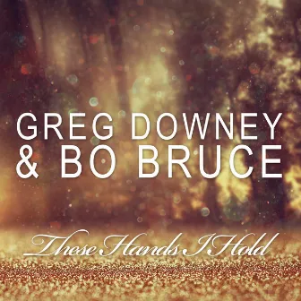 These Hands I Hold by Greg Downey