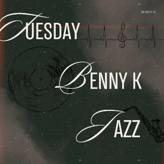 Tuesday Jazz by Benny K