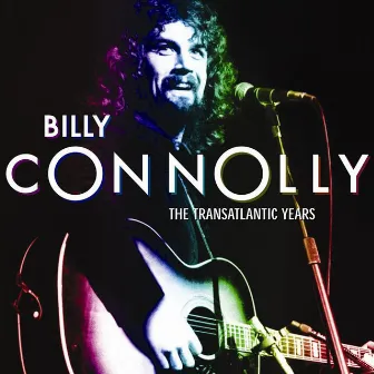 The Transatlantic Years by Billy Connolly