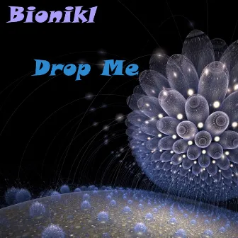 Drop Me by Bionikl