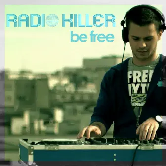 Be Free (Remixes) by Radio Killer