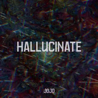 HALLUCINATE by JOJO MUSIC