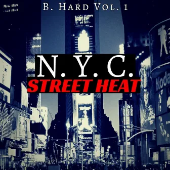 B. Hard, Vol. 1: N.Y.C. Street Heat by 