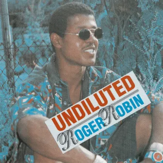 Undiluted by Roger Robin