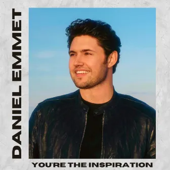 You're The Inspiration by Daniel Emmet