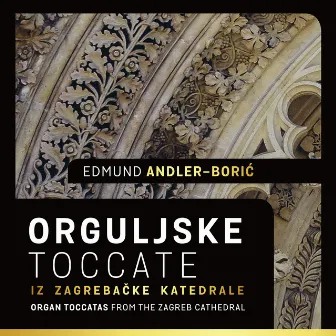 Orguljske Toccate Iz Zagrebačke Katedrale by Edmund Andler-Borić