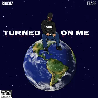 Turned on Me by Roosta