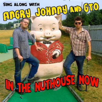 In the Nuthouse Now by Angry Johnny