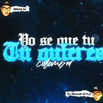 Yo Sé Que Tú Quieres Colombia by BRIIAN DJ