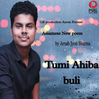 Tumi Ahiba Buli by Arnab Jyoti Sarma