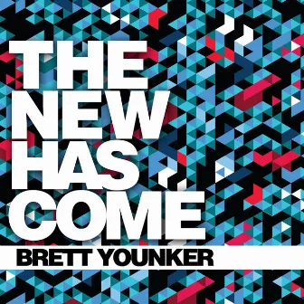 The New Has Come by Brett Younker