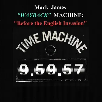 Wayback Machine (Before the English Invasion) by Mark James