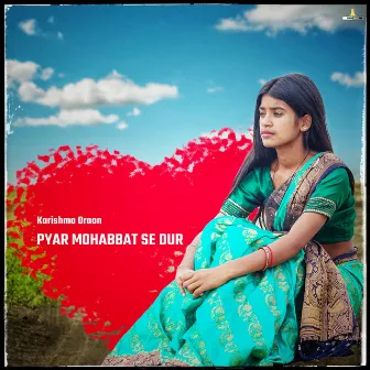 Pyar Mohabbat Se Dur by Karishma Oraon