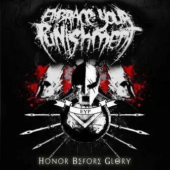 Honor Before Glory by Embrace Your Punishment