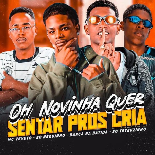 Oh Novinha Quer Sentar pros Cria (feat. Eo Neguinho, EO Teteuzinho & Favela no Beat)