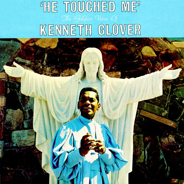 He Touched Me - The Golden Voice of Kenneth Glover