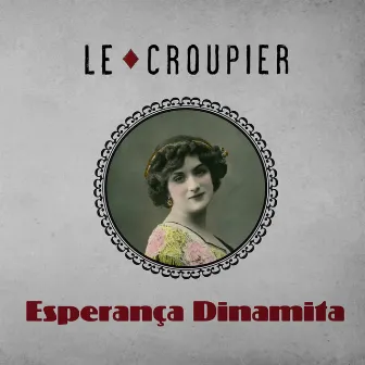 Esperança Dinamita by Le Croupier