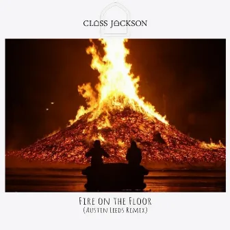 Fire on the Floor (Austin Leeds Remix) by Class Jackson