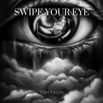 SWIPE YOUR EYE by Tom Tailer