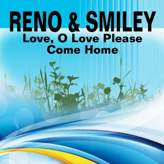 Love, O Love Please Come Home (Bluegrass) by Reno & Smiley