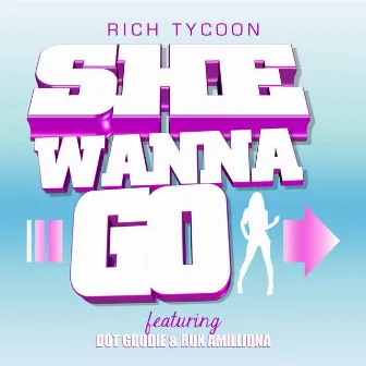 She Wanna Go (feat. Dot Goodie & Rux Amilliona) by Rich Tycoon