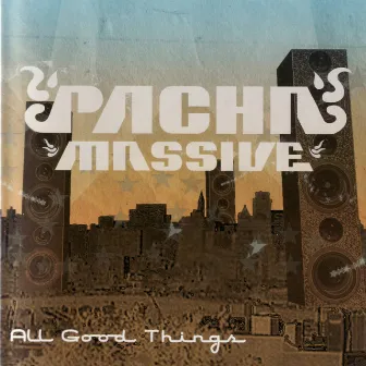 All Good Things by Pacha Massive