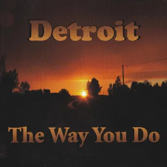 The Way You Do by Detroit