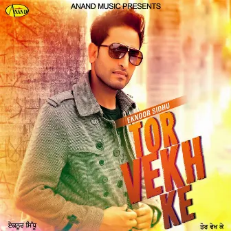 Tor Vekh Ke by Eknoor Sidhu