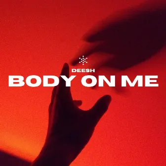 BODY ON ME by DEESH