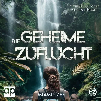 Die geheime Zuflucht by Miamo Zesi