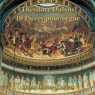 Théodore Dubois: 10 Pièces pour orgue by Hans-Dieter Karras