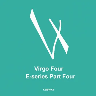 E-Series Part 4 by Virgo Four